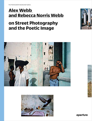 On Street Photography And The Poetic Image, Alex Webb & Rebecca Norris Webb