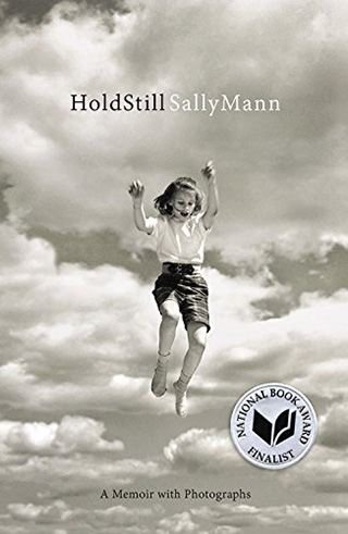 Hold Still: A Memoir With Photographs by Sally Mann